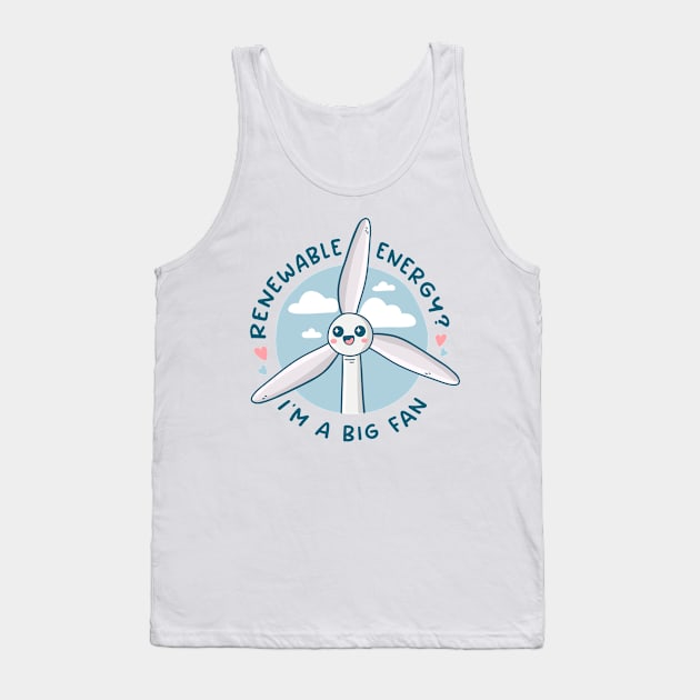 Renewable Energy? I'm a Big Fan Tank Top by krimons